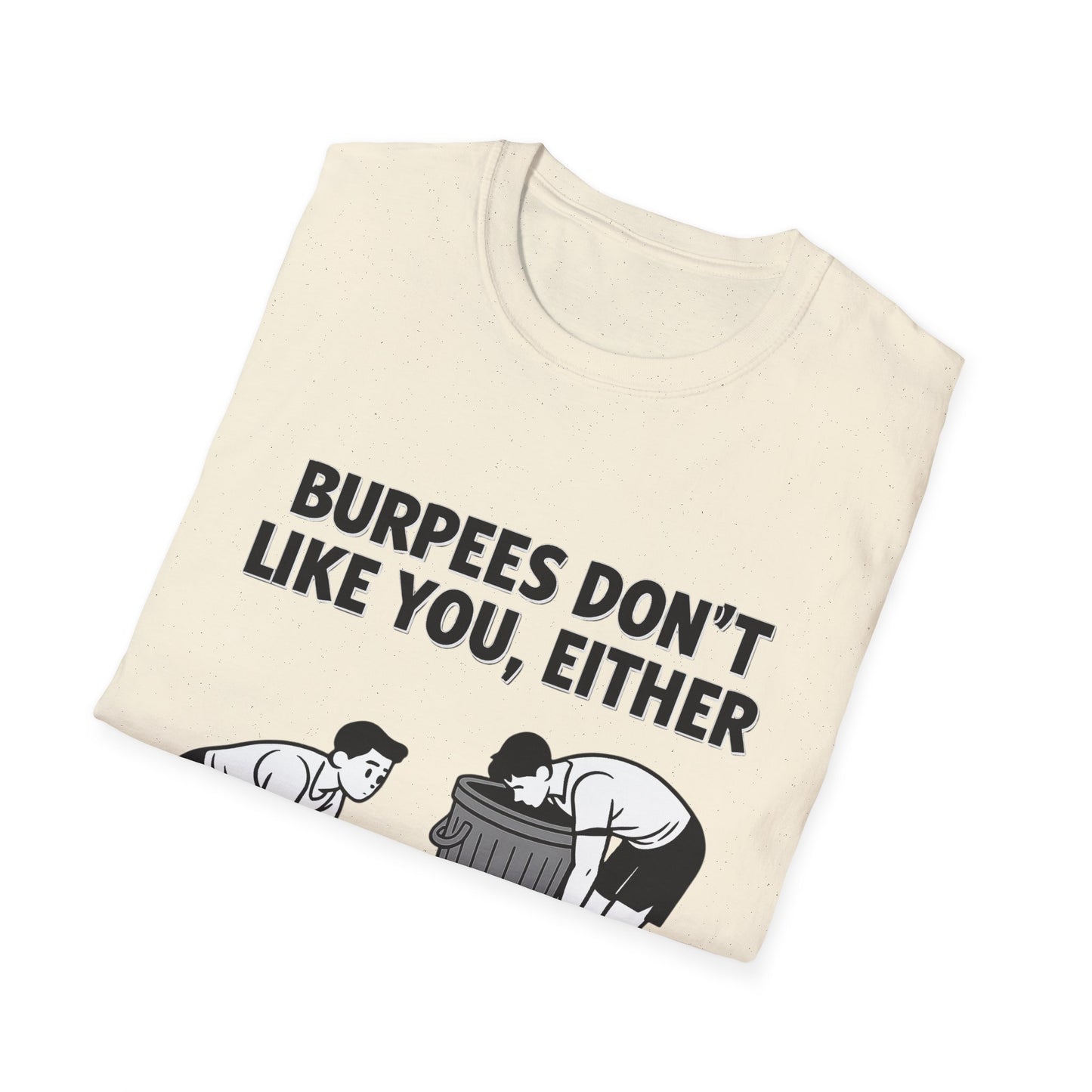 Funny Burpees Don't Like You Either Unisex Softstyle T-Shirt, Workout Tee, Gym Shirt, Fitness Apparel, Exercise Top
