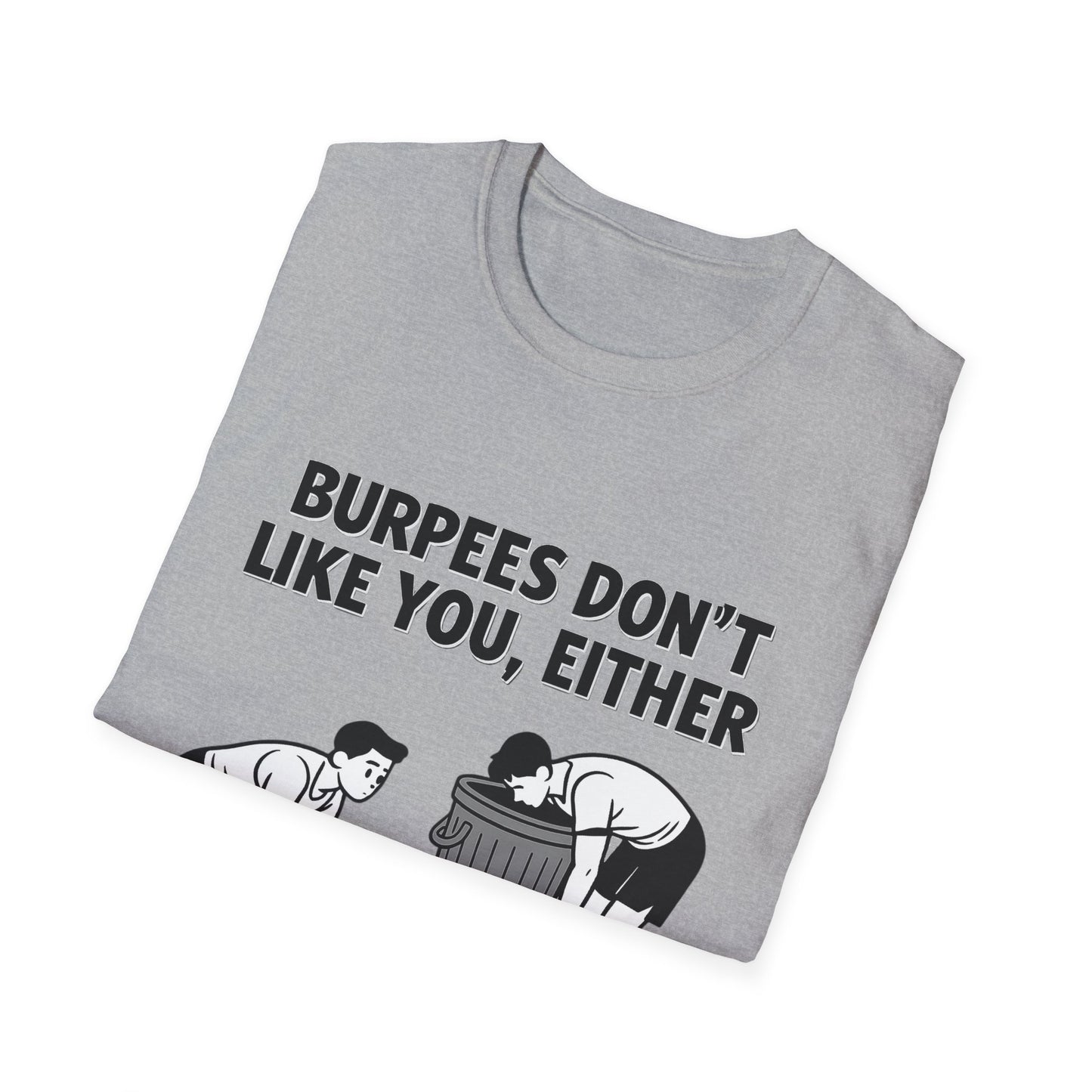 Funny Burpees Don't Like You Either Unisex Softstyle T-Shirt, Workout Tee, Gym Shirt, Fitness Apparel, Exercise Top