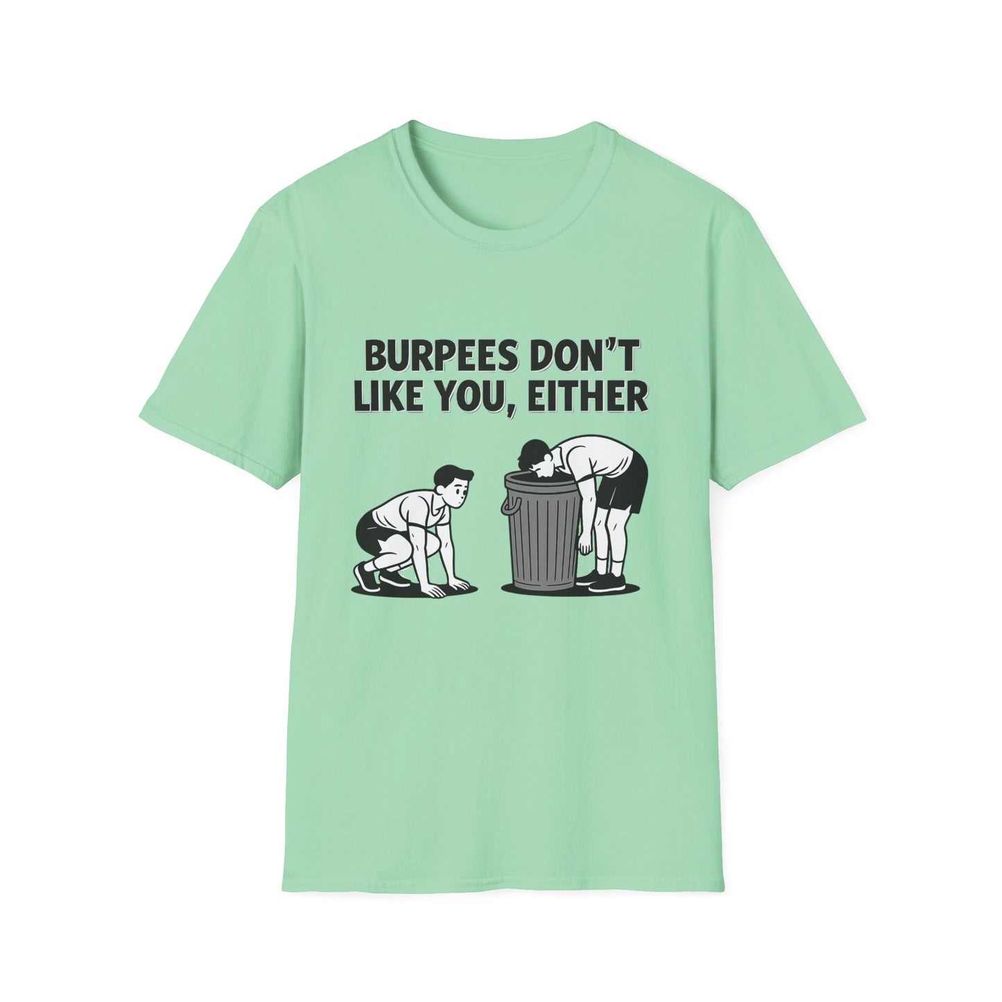 Funny Burpees Don't Like You Either Unisex Softstyle T-Shirt, Workout Tee, Gym Shirt, Fitness Apparel, Exercise Top