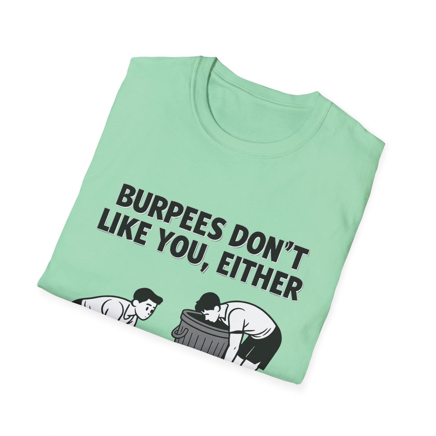 Funny Burpees Don't Like You Either Unisex Softstyle T-Shirt, Workout Tee, Gym Shirt, Fitness Apparel, Exercise Top